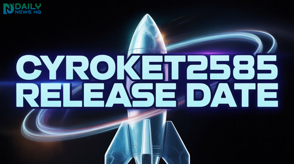 Cyroket2585 Release Date: What It Means & Why It Matters Cyroket2585 Release Date